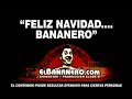 EL BANANERO - FELIZ NAVIDAD...BANANERO