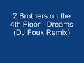 2 Brothers on the 4th Floor - Dreams (DJ Foux Remix) 2 Brothers on the 4th Floor - Dreams (DJ Foux Remix)