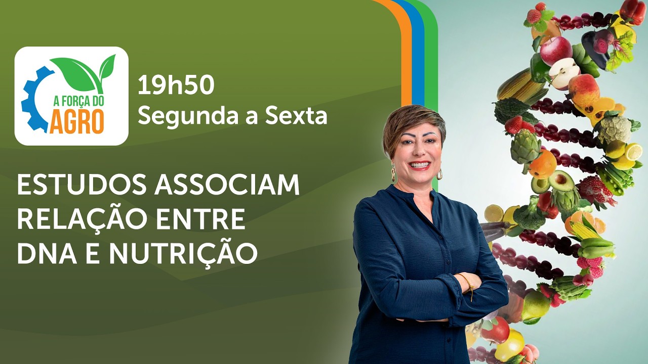 A Força do Agro, com Joice Maffezzolli - Estudos associam relação entre DNA e nutrição