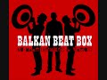 balkan beat box is a world music group founded by ex-gogol bordello member ori kaplan and tamir muskat of firewater and big lazy and tomer yosef (mc, vocals, perc, sampler unit). as a musical project they often cooperate with a host of other musicians both in the studio as well as on stage. their current live crew consist of tomer yosef, ben hendler, itamar ziegler, eyal talmudi, uri kinrot, jeremiah lockwood, and peter hess. amongst their other collaborators are victoria hannah, the bulgarian chicks, and gnawa player hassan ben jaffar.