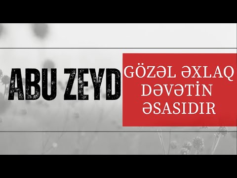 Abu Zeyd '' Gözəl əxlaq dəvətin əsasıdır ''