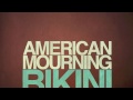 Bikini – American Mourning