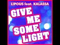 Click here to watch this video Lipous Feat. Kalassa - Give me Some Light (Kalassa Radio Vocal Edit)