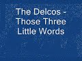 The Delcos - Those Three Little Words.wmv