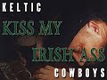 Click here to watch this video KELTIC COWBOYS - Kiss My Irish Ass