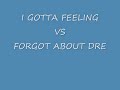 Black Eyed Peas - I Gotta Feeling VS Dr Dre Ft Eminem - Forgot About Dre MASH UP
