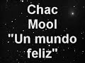 Chac Mool - UN MUNDO FELIZ