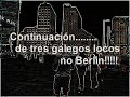 Tres Galegos no Berlin Parte 3