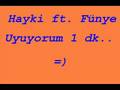Hayki ft  F�nye   Uyuyorum 1 dakka = 