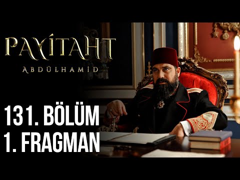 Payitaht Abdülhamid 131. Bölüm Fragmanı                                                                                                                                                                                                                   