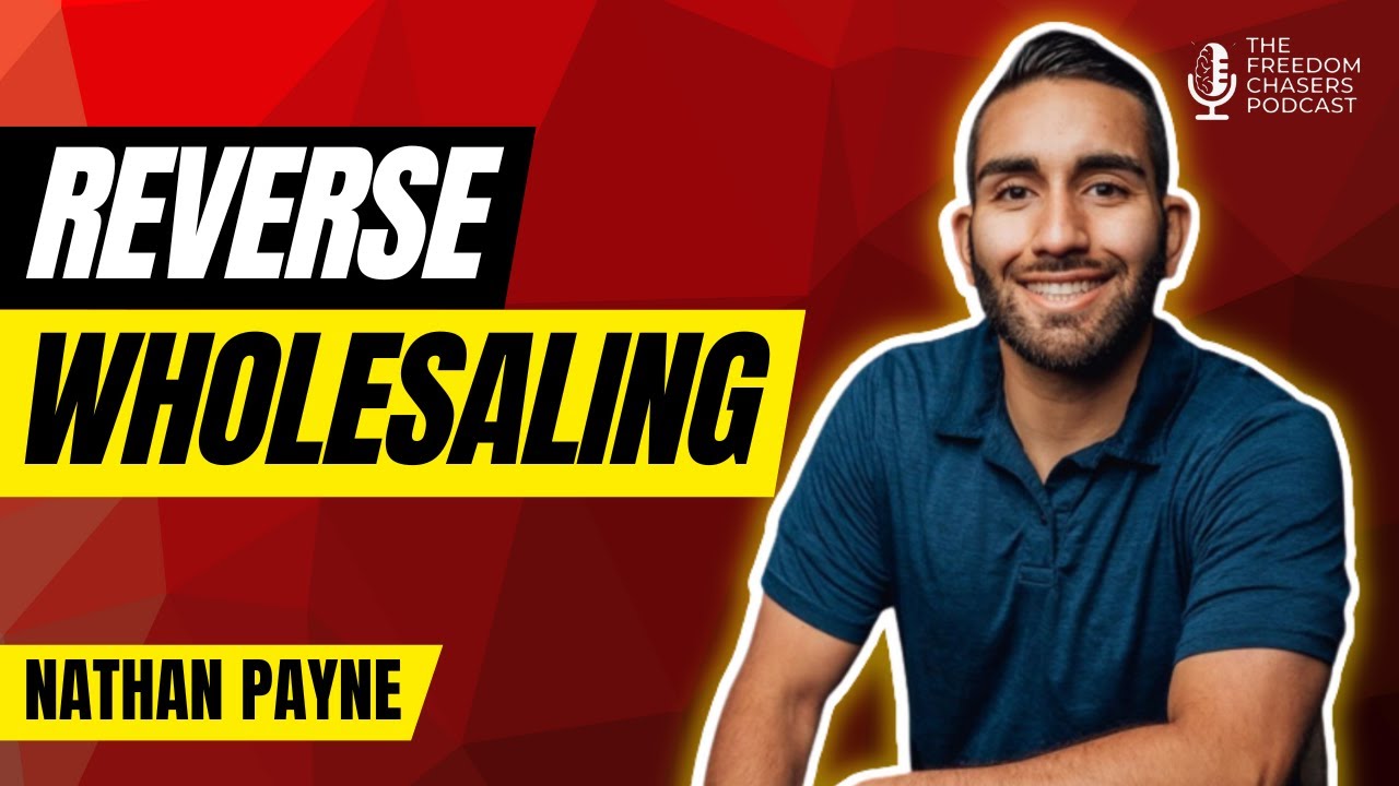 The Art of Reverse Wholesaling: Lessons from Nathan Payne's Real Estate Adventure