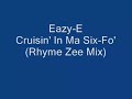 eazy e   cruisin in ma six fo  rhyme zee mix  with video!!