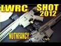 NUTNFANCY SHOT 2012: LWRC Lust