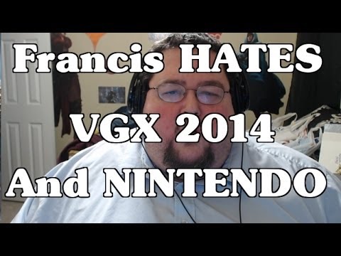 Francis HATES the VGX 2014, and NINTENDO