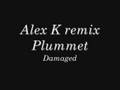 Alex K, Plummet - Damaged Sik Tune Donk Mix