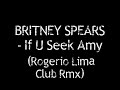BRITNEY SPEARS - If U Seek Amy (Rogerio Lima Club Rmx)