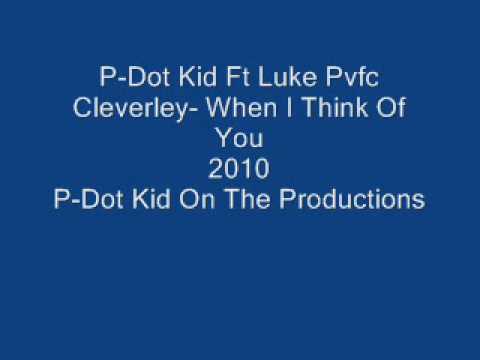 P-Dot Kid Ft Luke Pvfc Cleverley- When I Think Of You-2010.wmv