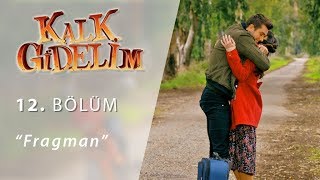 Kalk Gidelim 12.Bölüm Fragmanı