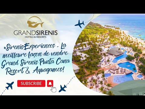 Webinaire en français | #SirenisExperiences - La meilleure façon de vendre Grand Sirenis Punta Cana Resort & Aquagames! 