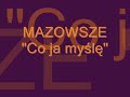 MAZOWSZE -   "Co ja myślę"