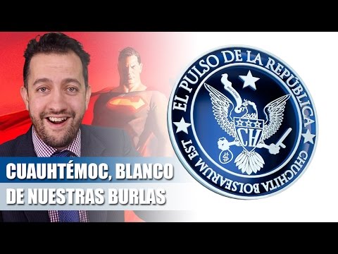 CUAUHTÉMOC, BLANCO DE NUESTRAS BURLAS - EL PULSO DE LA REPÚBLICA