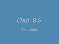 Oxo 86 -  So schoen/2009