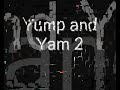 Yump and Yam 2