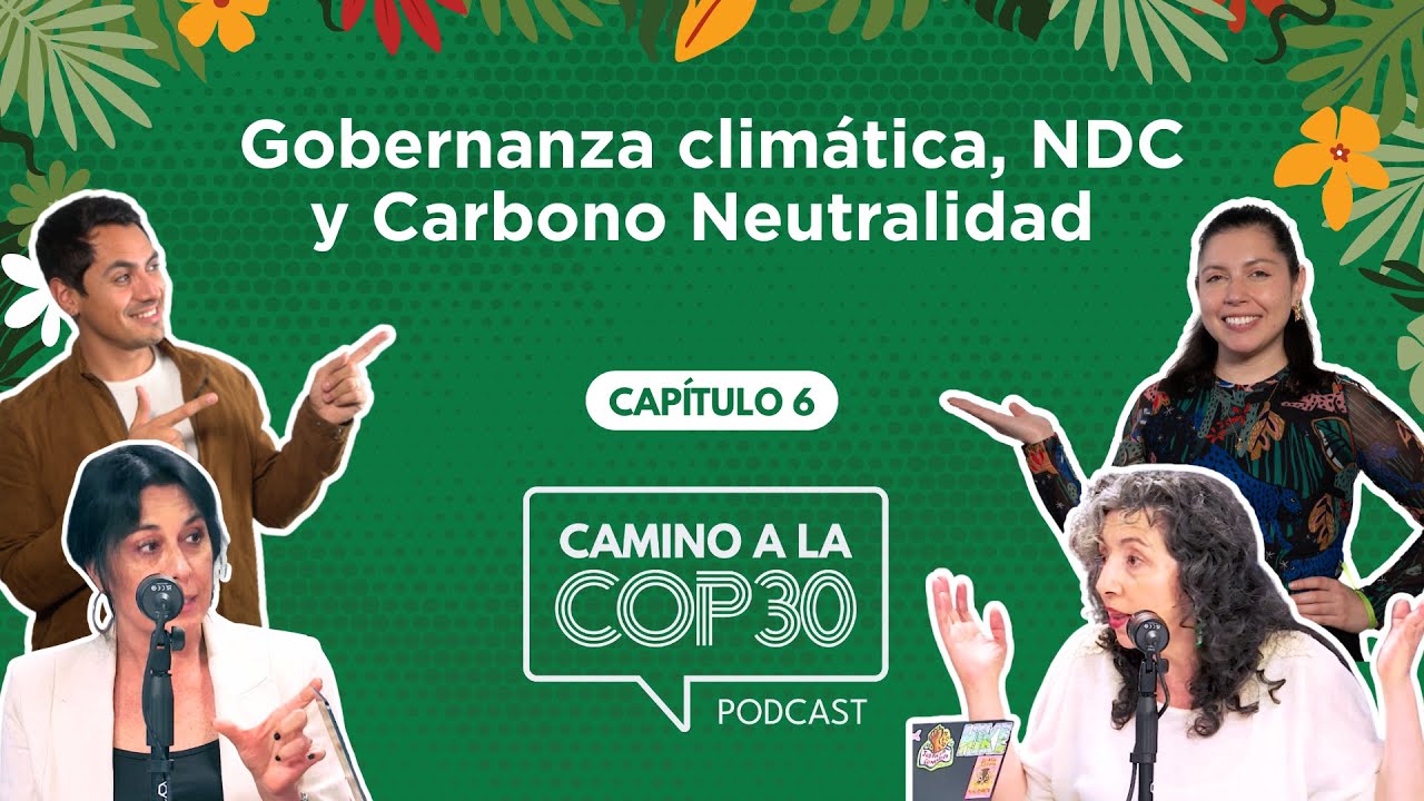 Camino a la COP30 - E06 Gobernanza climática, NDC y Carbono Neutralidad  con Susana B. y Cecilia I.