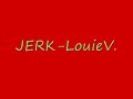 JERK- LouieV