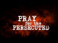 PERSECUTED CHRISTIANS