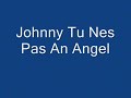 un hermano, my brother, making a spanish fly.

with vaya con dios song. johnny.

johnny, tu n'es pas un ange
ne crois pas que ca m'derange
jour et nuit je pense a toi
toi tu te souviens de moi
au moment ou ca t'arrange
et quand revient le matin
tu t'endors sur mon chagrin
johnny, tu n'es pas un ange

johnny, johnny si tu etais plus galant
johnny, johnny je t'aimerais tout autant

johnny, tu n'es pas un ange
ne crois pas que ca m'derange
quand tu me reveilles la nuit
c'est pour dire que tu t'ennuies
et quand revient le matin
tu t'endors sur mon chagrin
johnny, tu n'es pas un ange

johnny, johnny si tu etais plus galant
johnny, johnny je t'aimerais tout autant

johnny, tu n'es pas un ange
apres tout qu'est-ce que ca change
l'homme saura toujours trouver
toutes les femmes du monde entier
pour lui chanter ses louanges
des qu'il en sera lasse
elles seront vite oubliees
vraiment vous n'etes pas des anges

johhny, johnny depuis que le monde est ne
johhny, johnny il faut tout vous pardonner
