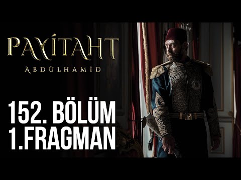 Payitaht Abdülhamid 152. Bölüm Fragmanı                                                                                                                                                                                                                   