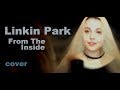 Linkin Park - From the inside (Cover by Polina Poliakova)