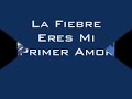la fiebre   eres mi primer amor