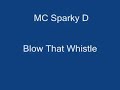 MC Sparky D - Blow That Whistle MC Sparky D - Blow That Whistle