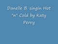 Danielle sings hot n cold by katy perry