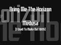 [HQ] Bring Me The Horizon - Medusa  (I Used To Make Out With)