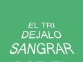EL TRI-DEJALO SANGRAR.wmv