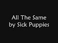 sick puppies   all the same lyrics