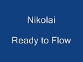 nikolai ready to flow