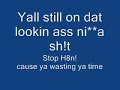 lookin ass nigga ..dis