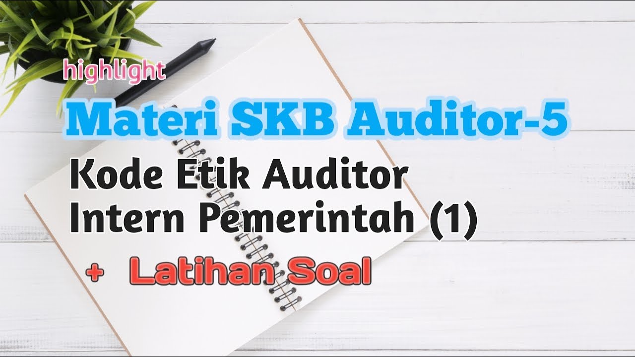 Highlight Materi SKB Auditor-5 | Kode Etik Auditor Intern Pemerintah (1)