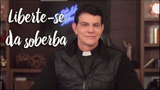 Padre Reginaldo Manzotti: Liberte-se da soberba
