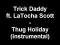 Trick Daddy ft. Latocha Scott - Thug Holiday (instrumental) Trick Daddy ft. Latocha Scott - Thug Holiday (instrumental)