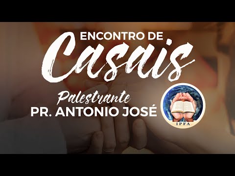 Encontro de Casais - Pr. Antonio José (Como Reinar