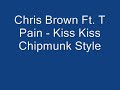 [Chipmunk] Chris Brown Ft. T Pain - Kiss Kiss