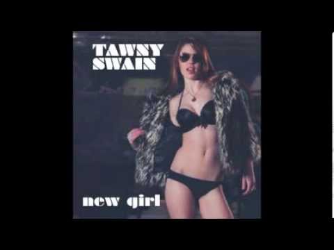 My latest single: New Girl | Tawny Swain