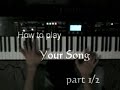how to play your song full version  1/2  on piano