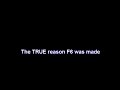 The TRUE reason f6 was created