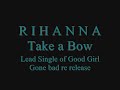Rihanna - Take a Bow - New song 2008 from Re release of GGGB Rihanna - Take a Bow - New song 2008 from Re release of GGGB